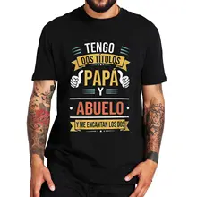 I Have Two Titles Dad And Grandpa T Shirt Retro Funny Spanish Saying Father Gift Papa Camiseta Casual 100% Cotton T-shirts