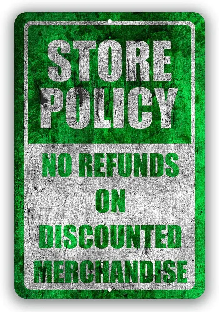 Store Policy No Refunds On Merchandise Metal Business Novelty Tin Sign Indoor and Outdoor use 8"x12" or 12"x18"
Store Policy No Refunds On Merchandise Metal Business Novelty Tin Sign Indoor and Outdoor use 8"x12" or 12"x18"