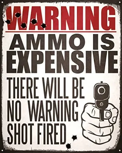 Warning Ammo Is Expensive No Warning Shot Funny Distressed Look Tin Collectible Sign Gift
Warning Ammo Is Expensive No Warning Shot Funny Distressed Look Tin Collectible Sign Gift