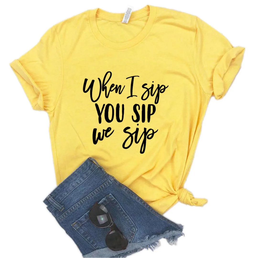 When I Sip You Sip We Sip Print Women tshirt Cotton Casual Funny t shirt Gift Lady Yong Girl Top Tee P976
When I Sip You Sip We Sip Print Women tshirt Cotton Casual Funny t shirt Gift Lady Yong Girl Top Tee P976