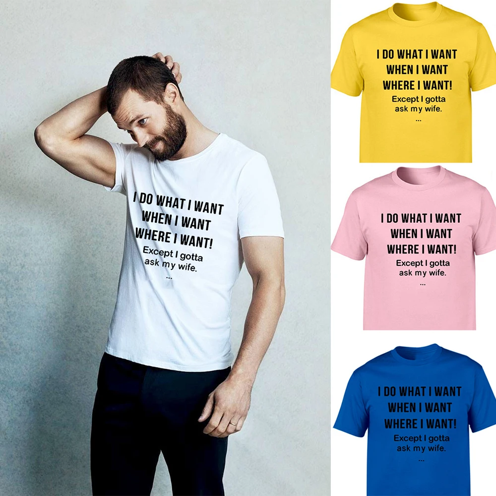 

Мужская забавная футболка, я делаю то, что хочу, когда хочу, где хочу, за исключением того, что должен спросить мою жену, печатные Графические ...