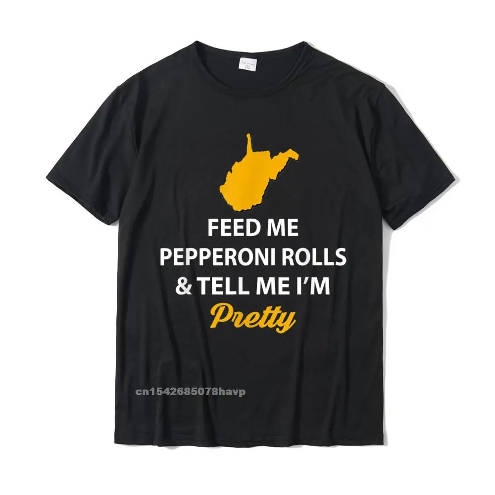 

Funny West Virginia Shirt Feed Me Pepperoni Rolls Pretty Tee Printed On Cotton Men Tops Shirt Design New Design T Shirt