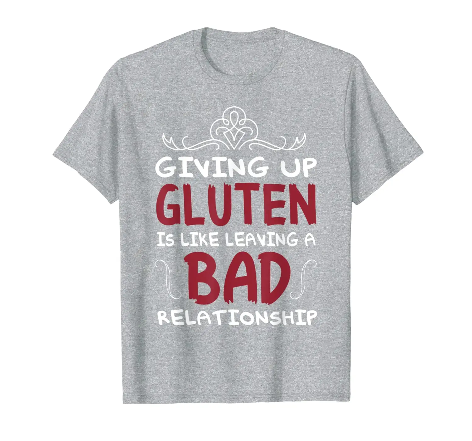 Giving Up Gluten Is Like Leaving A Bad Relationship T-Shirt 
Giving Up Gluten Is Like Leaving A Bad Relationship T-Shirt