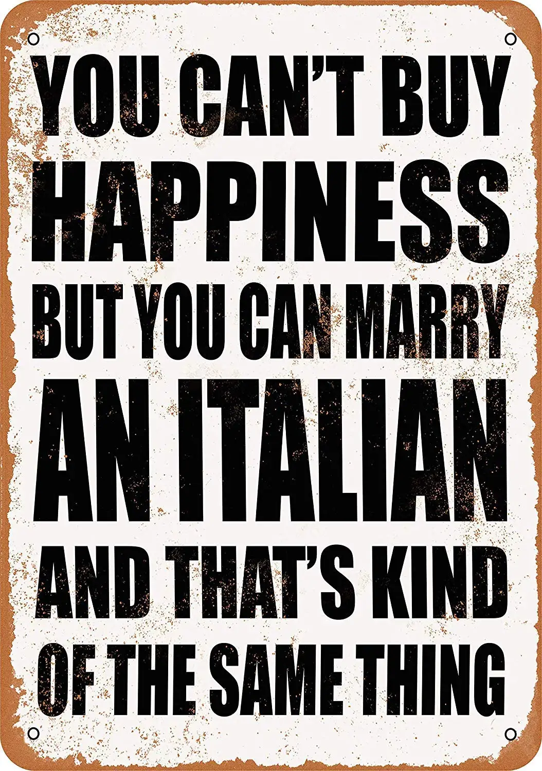 FemiaD 8 X 12 Vintage Look Metal Sign - You Can't Buy Happiness BUT You CAN Marry an Italian
FemiaD 8 X 12 Vintage Look Metal Sign - You Can't Buy Happiness BUT You CAN Marry an Italian