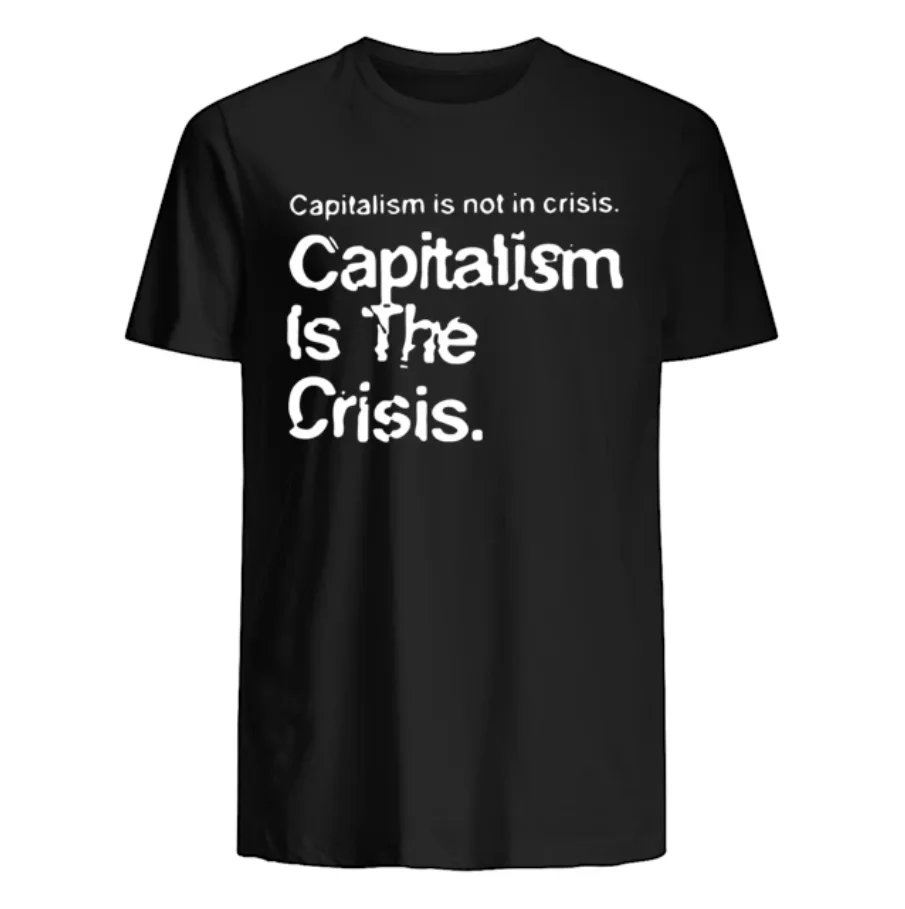 Capitalism Is Not In Crisis. Funny Phrage Printed T-Shirt. Summer Cotton Short Sleeve O-Neck Mens T Shirt New S-3XL
Capitalism Is Not In Crisis. Funny Phrage Printed T-Shirt. Summer Cotton Short Sleeve O-Neck Mens T Shirt New S-3XL