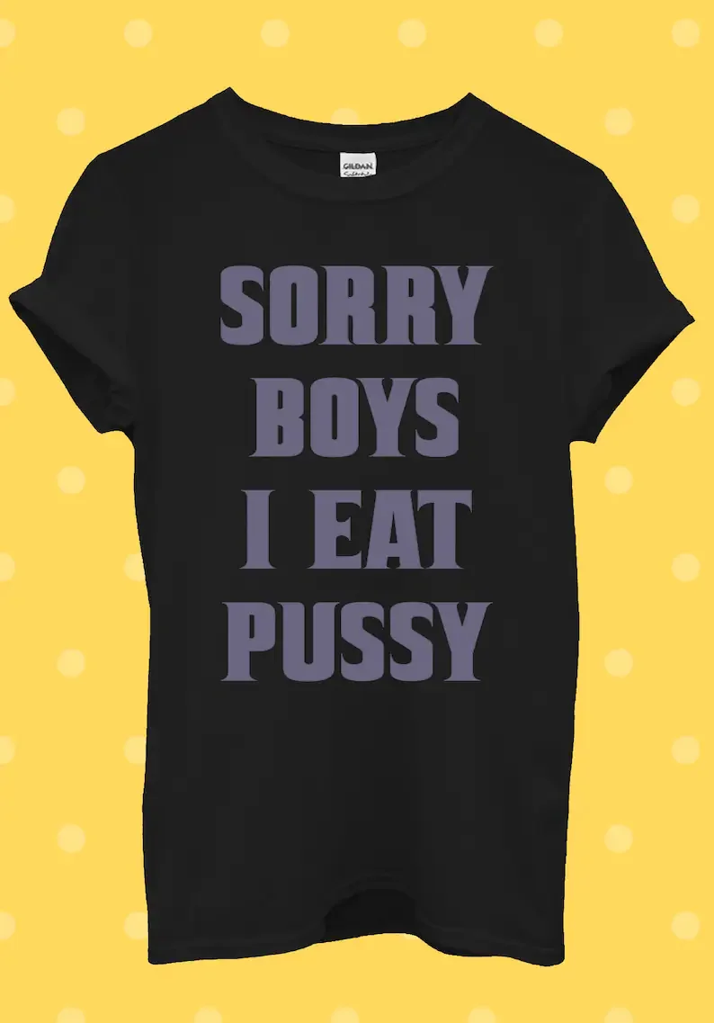 Sorry Girls I Eat P*ssy Cool T Shirt Men Women O-neck T Shirt Homme Short Sleeve
Sorry Girls I Eat P*ssy Cool T Shirt Men Women O-neck T Shirt Homme Short Sleeve