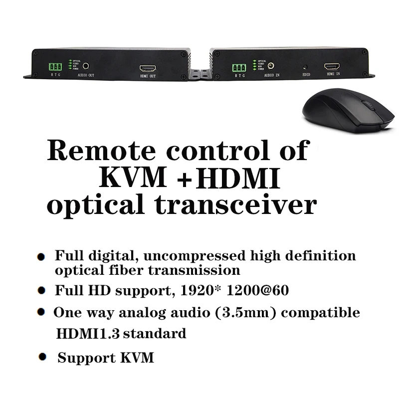 

HDMI+KVM (mouse and keyboard) + 1 forward audio + 1 bidirectional RS232 1920*1200 HD uncompressed optical transceiver