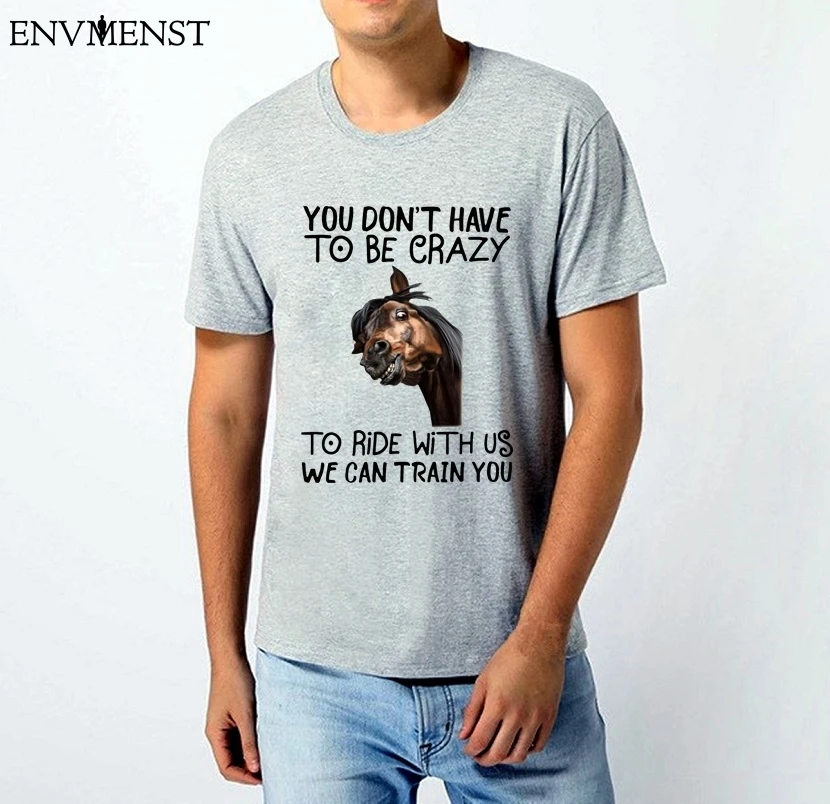 Funny animal print t shirt men Horse You Don’t Have To Be Crazy To Ride With Us We Can Train You Unisex Cotton Shirts Tops Gift 
Funny animal print t shirt men Horse You Don’t Have To Be Crazy To Ride With Us We Can Train You Unisex Cotton Shirts Tops Gift