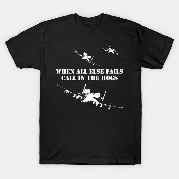 When All Else Fails, Call In The Hogs. Funny A10 Thunderbolt (Warthog) Attack Aircraft T-Shirt. Fight Slogan Tee
When All Else Fails, Call In The Hogs. Funny A10 Thunderbolt (Warthog) Attack Aircraft T-Shirt. Fight Slogan Tee