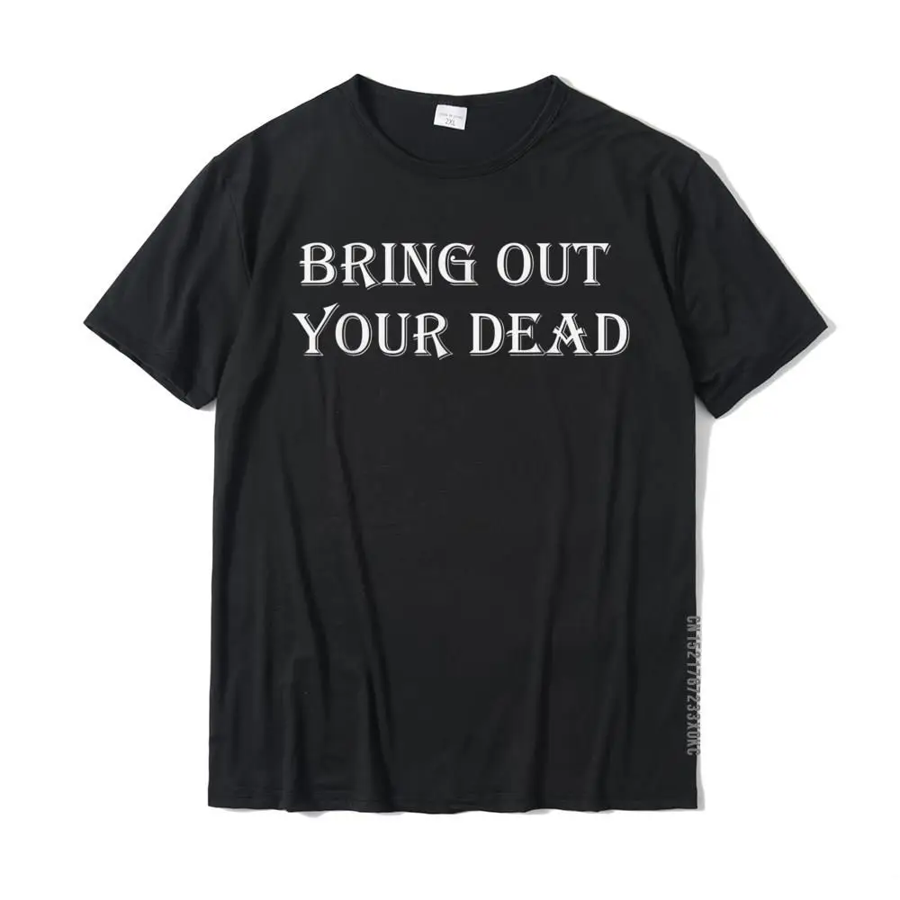 Bring Out Your Dead Gift Idea T Shirt Died Dreams Faddish Men's Tshirts Cotton Tops Tees Normal
Bring Out Your Dead Gift Idea T Shirt Died Dreams Faddish Men's Tshirts Cotton Tops Tees Normal
