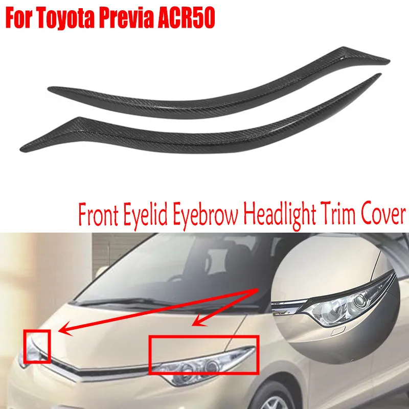 Автомобильные аксессуары из углеродного волокна для Toyota Previa ACR50 2006-2012 2011 2010, передние веки для бровей
Автомобильные аксессуары из углеродного волокна для Toyota Previa ACR50 2006-2012 2011 2010, передние веки для бровей