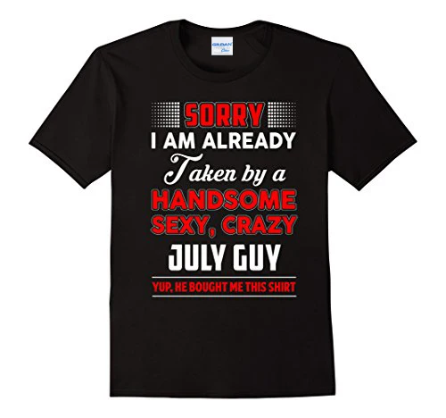New Summer Style T-Shirt Hot Sale Sorry I Am Already Taken By A Handsome Sexy Crazy July Guy Tee Shirts Digital Printing
New Summer Style T-Shirt Hot Sale Sorry I Am Already Taken By A Handsome Sexy Crazy July Guy Tee Shirts Digital Printing