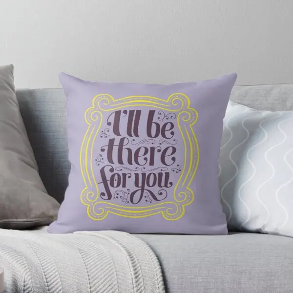 ill be there for you Soft Decorative Throw Pillow Cover for Home Pillows NOT Included
ill be there for you Soft Decorative Throw Pillow Cover for Home Pillows NOT Included