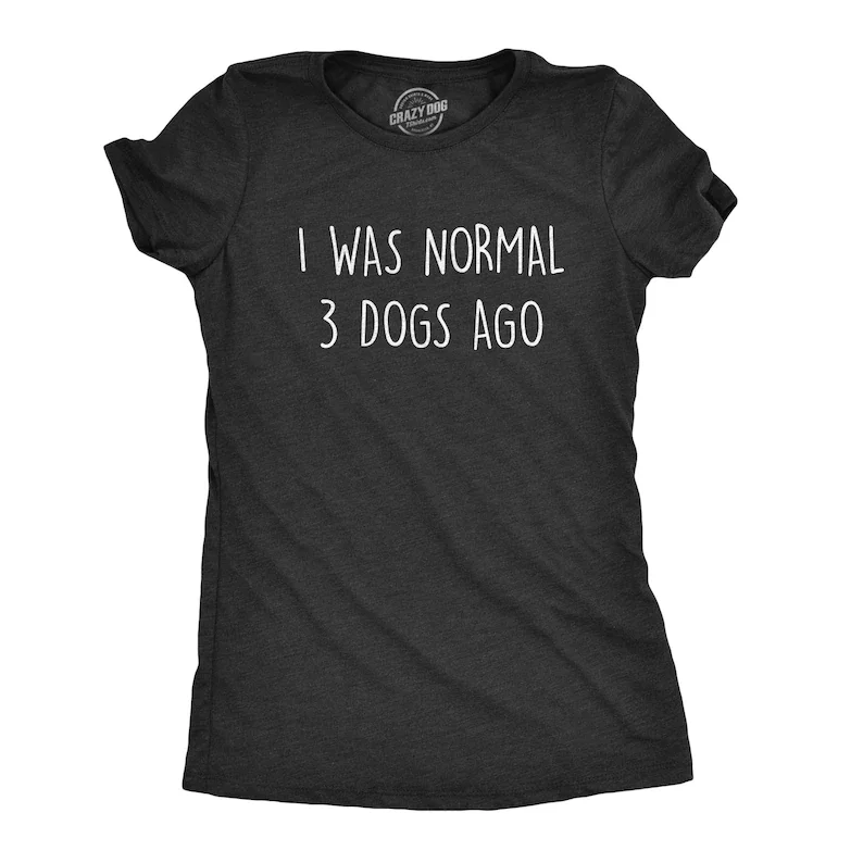 Funny Dog Women Tshirts, Dog Lover Gift, Funny Dog Owner Shirt, Sarcastic Dog Mom Shirt, I Was Normal 3 Dogs Ago, Crazy Dog Lady
Funny Dog Women Tshirts, Dog Lover Gift, Funny Dog Owner Shirt, Sarcastic Dog Mom Shirt, I Was Normal 3 Dogs Ago, Crazy Dog Lady
