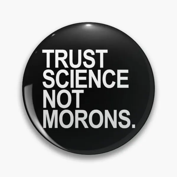 Trust Science Not Morons Soft Button Pin Cartoon Lover Creative Clothes Cute Women Decor Lapel Pin Jewelry Hat Gift Metal
Trust Science Not Morons Soft Button Pin Cartoon Lover Creative Clothes Cute Women Decor Lapel Pin Jewelry Hat Gift Metal