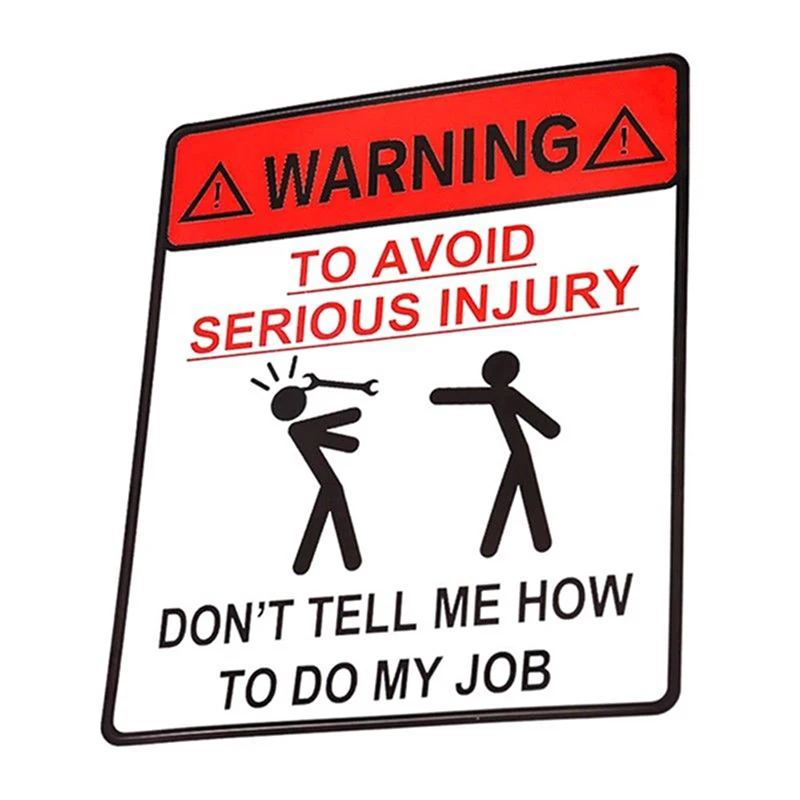 11.6*13.8cm Car Sticker DONT TELL ME HOW TO DO MY JOB WARNING TO AVOID SERIOUS INJURY
11.6*13.8cm Car Sticker DONT TELL ME HOW TO DO MY JOB WARNING TO AVOID SERIOUS INJURY