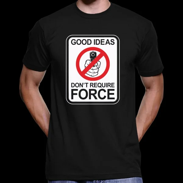 Good Ideas Don't Require Force Funny Printing T-shirt 
Good Ideas Don't Require Force Funny Printing T-shirt