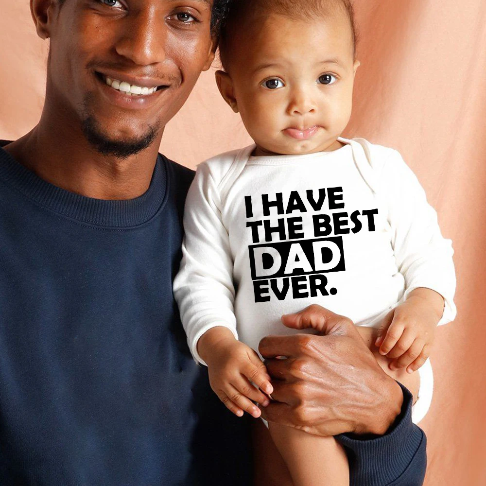 

I Have The Best Dad Ever Baby Newborn Bodysuits Boys Girls Casual Long Sleeve Jumpsuit Toddler Infant Funny Clothes Best Gifts
