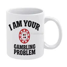 I Am Your Gambling Problem Coffee Mugs Ceramic Tea Cup Milk Mug Warmer Personalized Friends Birthday Gift Poker All In Gambling