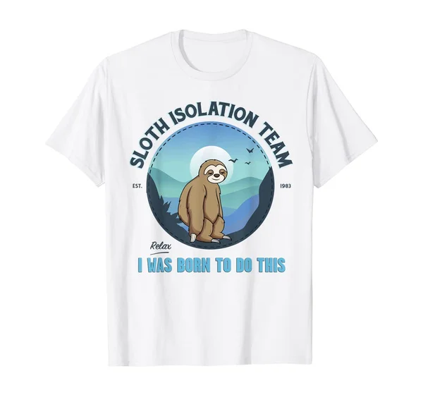 Sloth Isolation Team, I Was Born To Do This T-Shirt 
Sloth Isolation Team, I Was Born To Do This T-Shirt
