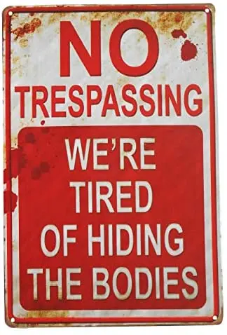 Vintage Retro No Trespassing We're Tired of Hiding The Bodies Metal Tin Sign 
Vintage Retro No Trespassing We're Tired of Hiding The Bodies Metal Tin Sign