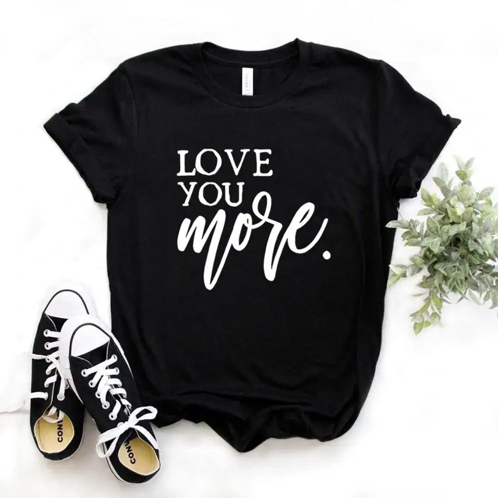 Love You More Print Women Tshirts Cotton Casual Funny t Shirt For Lady Top Tee Hipster 6 Color Drop Ship NA-560
Love You More Print Women Tshirts Cotton Casual Funny t Shirt For Lady Top Tee Hipster 6 Color Drop Ship NA-560