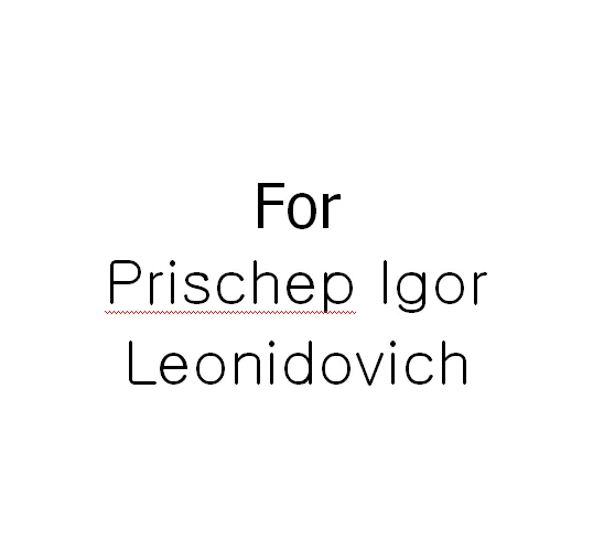 For Prischep Igor Leonidovich 
For Prischep Igor Leonidovich