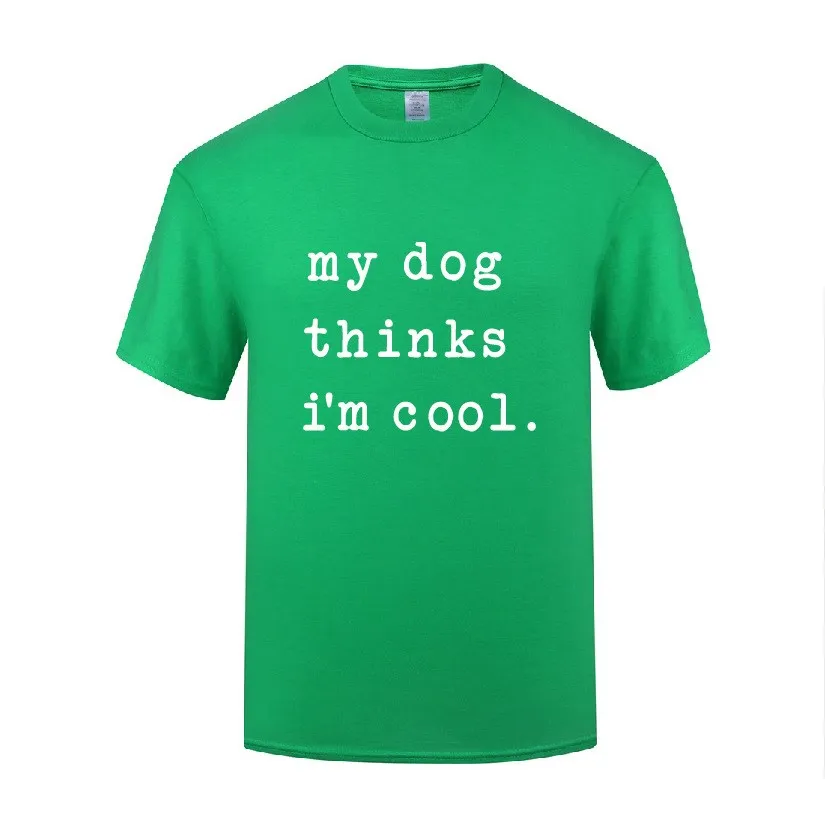 

Funny My Dog Thinks Im Cool Cotton T Shirt Humorous Men O-Neck Summer Short Sleeve Tshirts Tops Tees