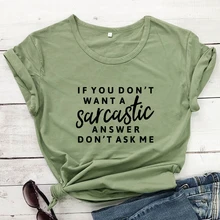 If You Dont Want A Sarcastic Answer Dont Ask Me T-shirt Funny Unisex Sarcasm Quote Tshirt Casual Women Hipster Grunge Top Tee