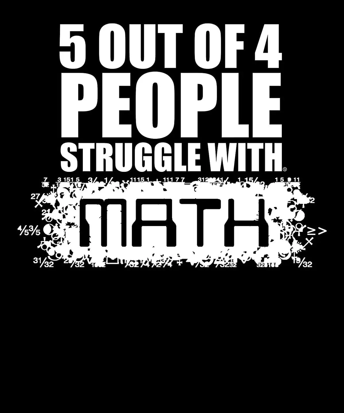 5 Out Of 4 People Struggle With Math Men's Interesting T-shirt Harajuku Funny Print Tshirt Cotton Cool Tees Breathable T Shirts
5 Out Of 4 People Struggle With Math Men's Interesting T-shirt Harajuku Funny Print Tshirt Cotton Cool Tees Breathable T Shirts