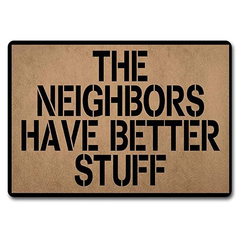 Entrance Door Mat The Neighbors Have Better Stuff Fancy Mat Non-Woven Fabric Top with a Anti-Slip Flannel Back
Entrance Door Mat The Neighbors Have Better Stuff Fancy Mat Non-Woven Fabric Top with a Anti-Slip Flannel Back