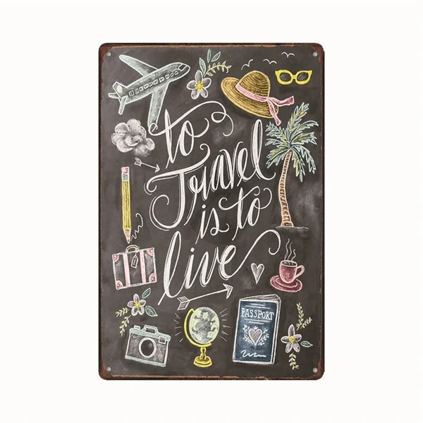 Metal Tin Sign to Travel is to be Live Quote Tin Sign Wall Art decoration Metal Painting Vintage Metal Poster for Bar Ho 
Metal Tin Sign to Travel is to be Live Quote Tin Sign Wall Art decoration Metal Painting Vintage Metal Poster for Bar Ho