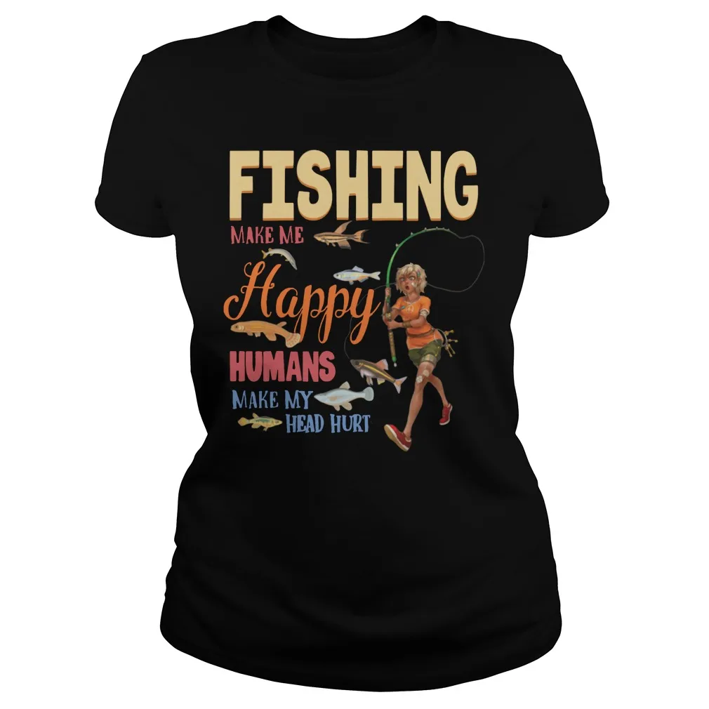 Fishing Makes Me happy Humans Make My Head HurtWomen's T-Shirt Gift
Fishing Makes Me happy Humans Make My Head HurtWomen's T-Shirt Gift