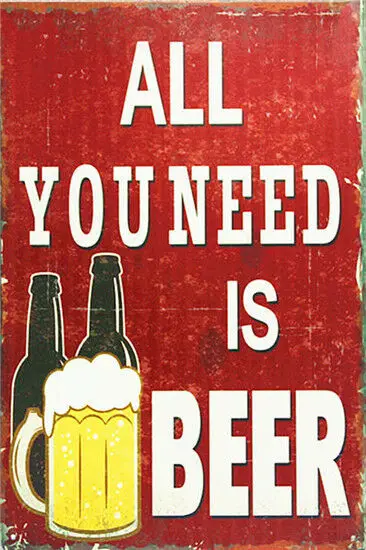 Metal Tin Sign all you need is beer Decor Bar Pub Home Vintage Retro 
Metal Tin Sign all you need is beer Decor Bar Pub Home Vintage Retro