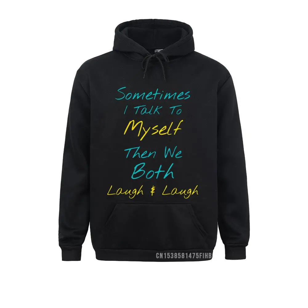 Sometimes I Talk To Myself Then We Both Laugh Laugh Hoodie Men's Geek Hoodies Winter Sweatshirts Simple Style Sportswears
Sometimes I Talk To Myself Then We Both Laugh Laugh Hoodie Men's Geek Hoodies Winter Sweatshirts Simple Style Sportswears