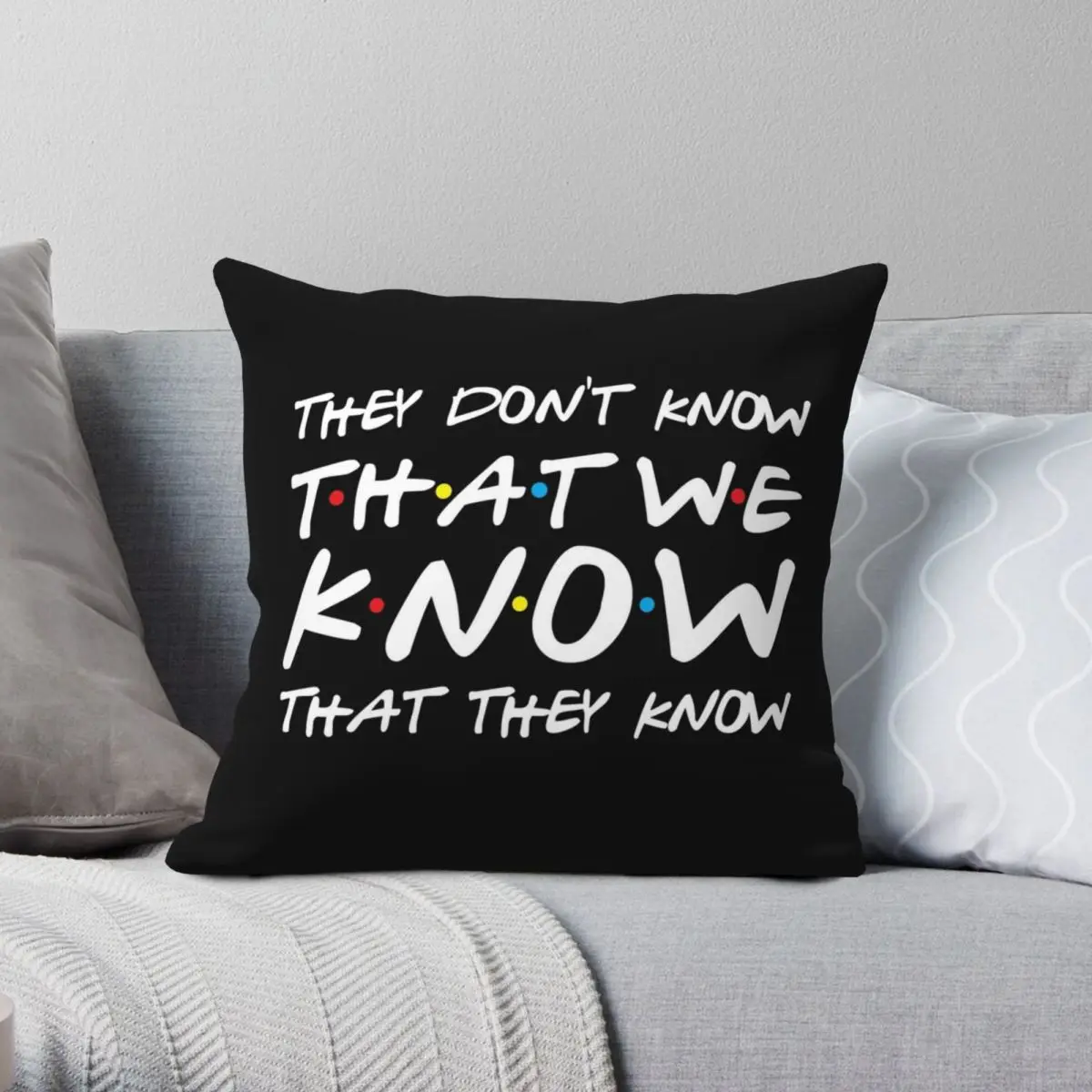 

They Don't Know That We Know That They Know Pillowcase Polyester Linen Velvet Printed Zip Decor Throw Pillow Case Sofa Seater