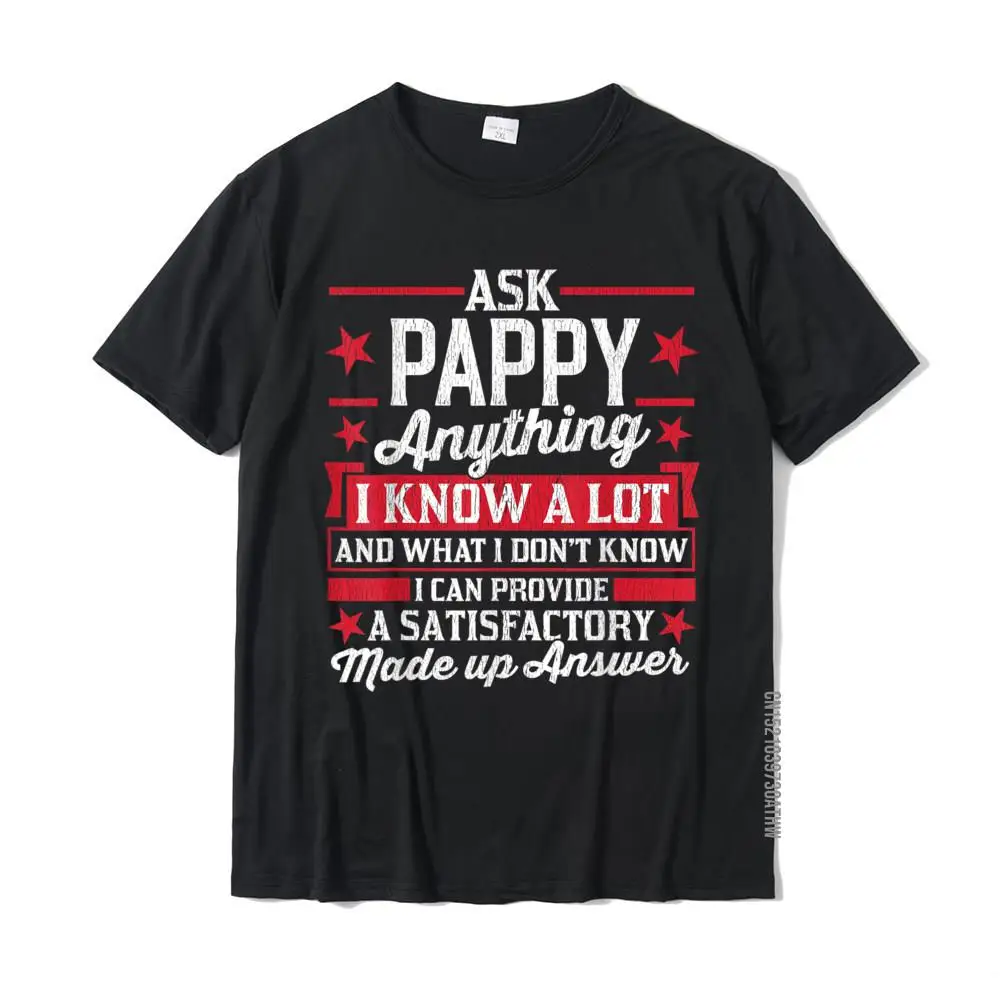 Mens Ask Pappy Anything Funny Pappy Fathers Day Gifts T-Shirt Tops Shirts Fashion Comfortable Cotton Male Tshirts Classic
Mens Ask Pappy Anything Funny Pappy Fathers Day Gifts T-Shirt Tops Shirts Fashion Comfortable Cotton Male Tshirts Classic