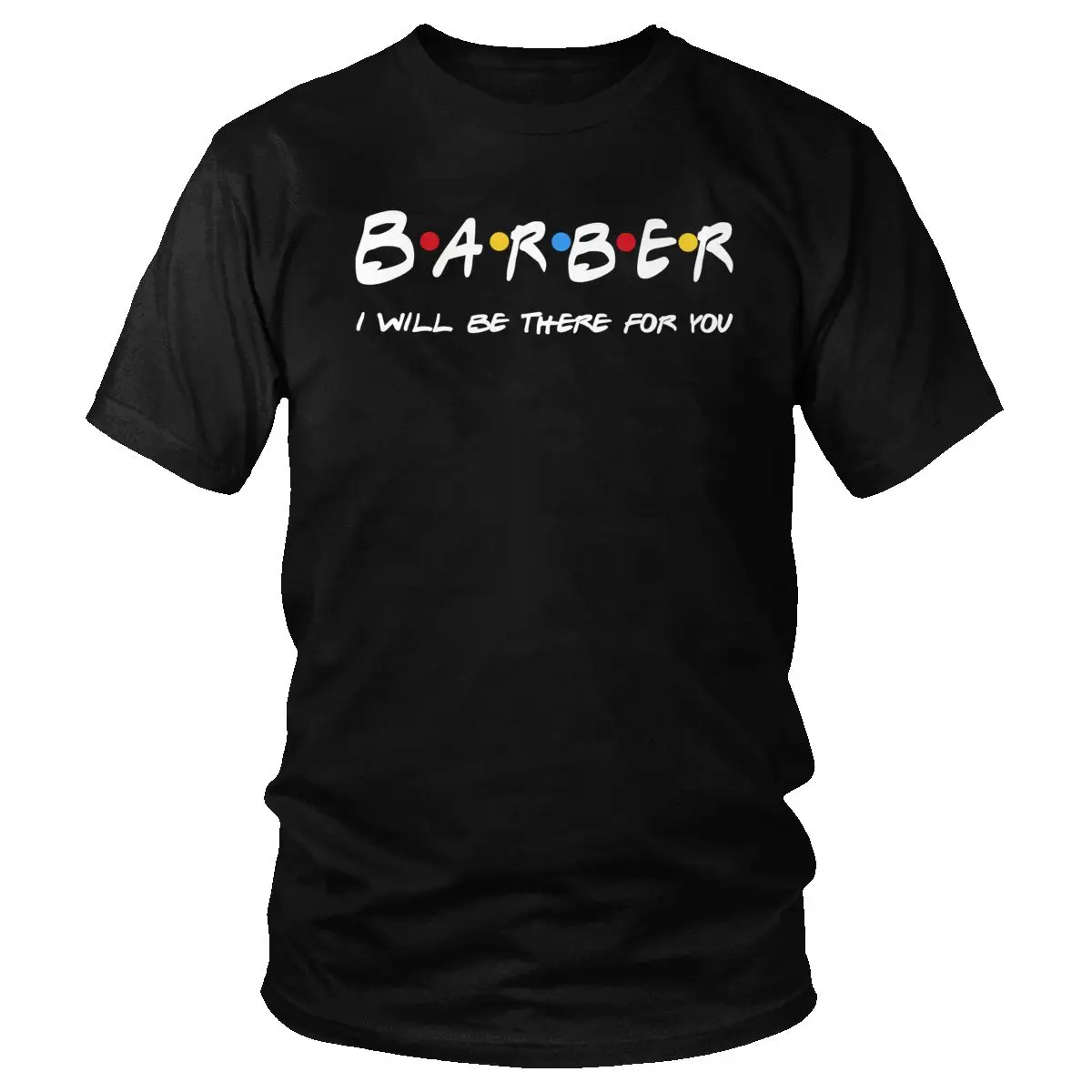 

Barber T Shirt Men Pre-shrunk Cotton Stylish T-shirt Short Sleeved Quote I'll be there for you Hairdresser Gifts Tee Apparel