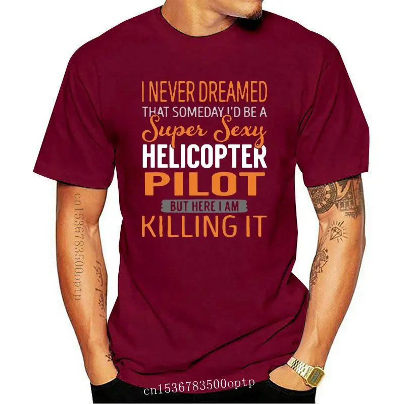 I never dreamed that someday Id be a super sexy helicopter pilot but here I am killing it shirt
I never dreamed that someday Id be a super sexy helicopter pilot but here I am killing it shirt