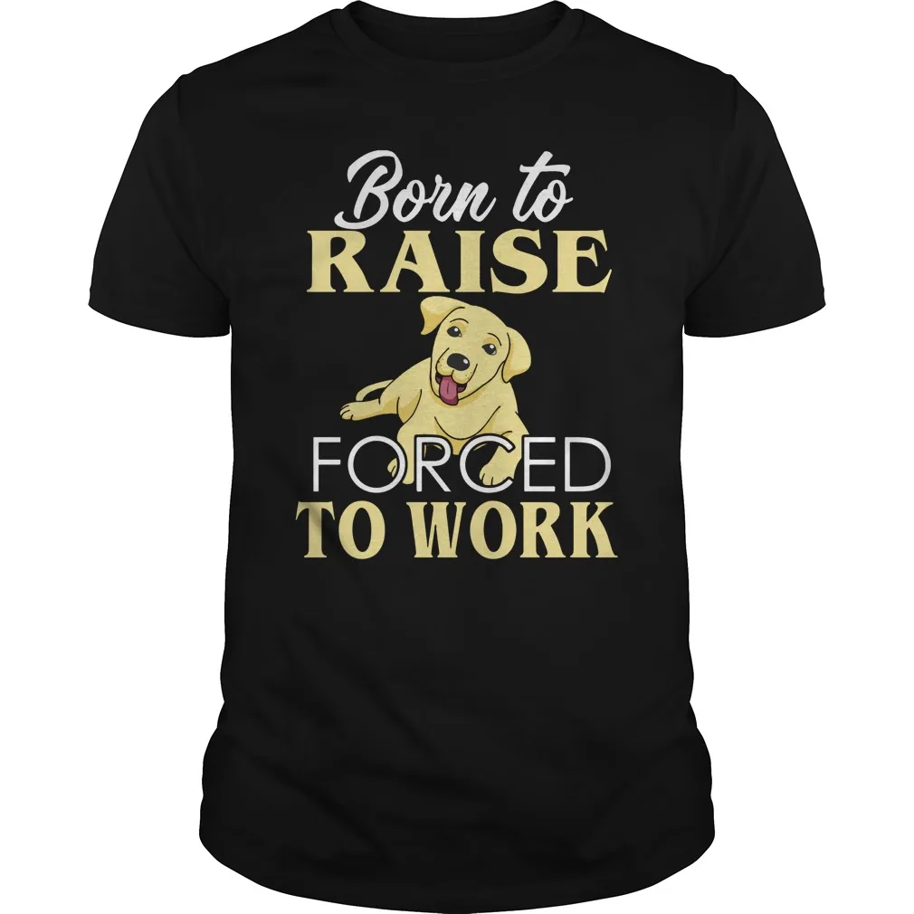 Born To Raise Forced To Work. Funny Dog Lover Gift Mens T-Shirt Summer Cotton O-Neck Short Sleeve Unisex T Shirt New S-3XL
Born To Raise Forced To Work. Funny Dog Lover Gift Mens T-Shirt Summer Cotton O-Neck Short Sleeve Unisex T Shirt New S-3XL
