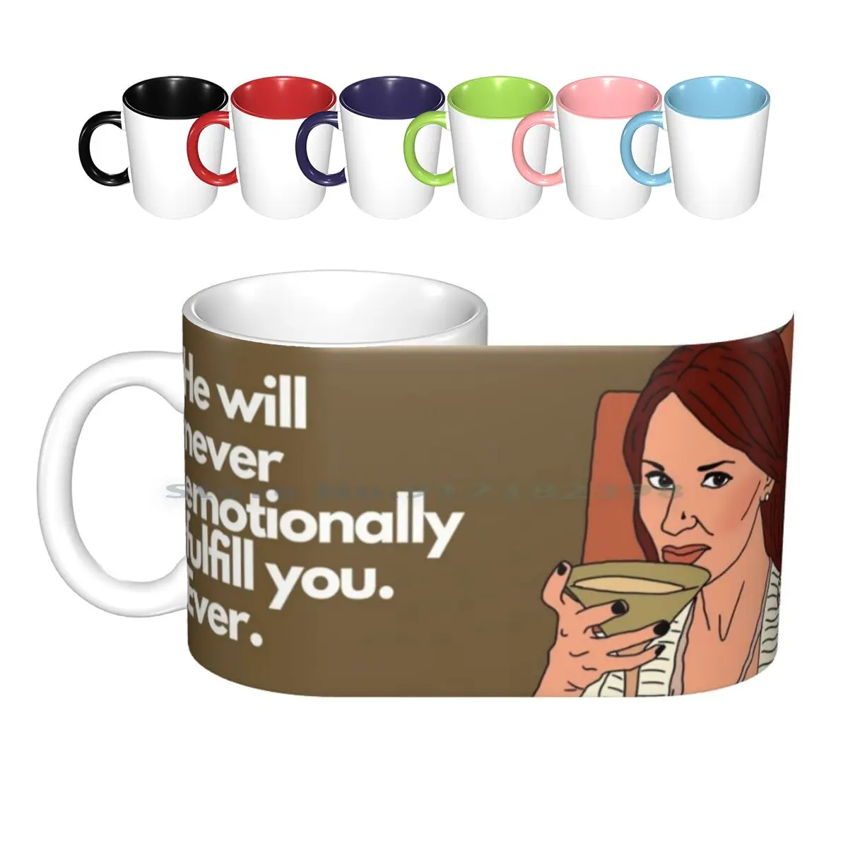 

He Will Never Emotionally Fulfill You Ever-Rhobh-Allison Real Housewives Of Beverly Hills Ceramic Mugs Coffee Cups Milk Tea Mug