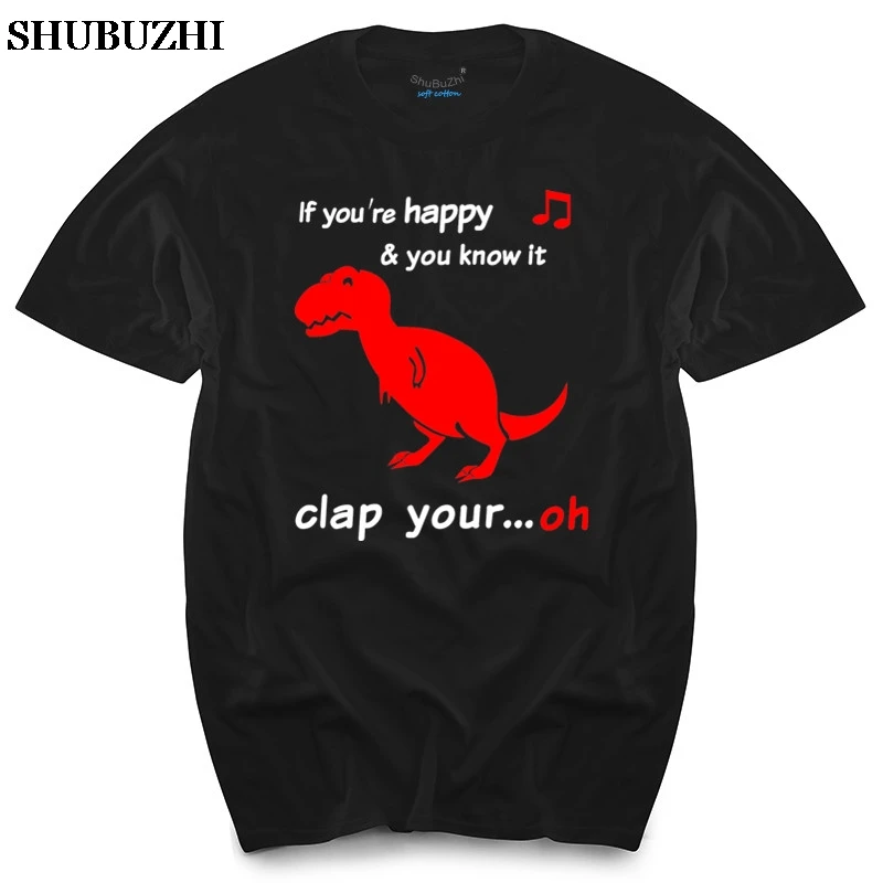 

T Rex If You're Happy And You Know It...Oh T-Shirt Ask Me About My t rex meme men's top tees