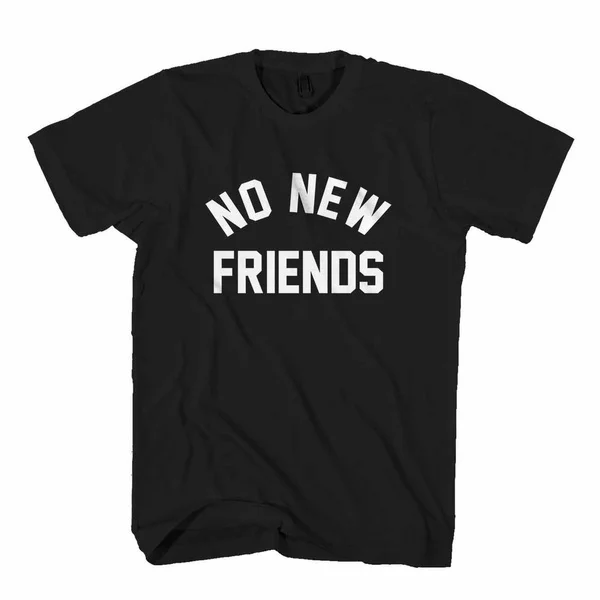 No New Friends Man's T-Shirt 
No New Friends Man's T-Shirt