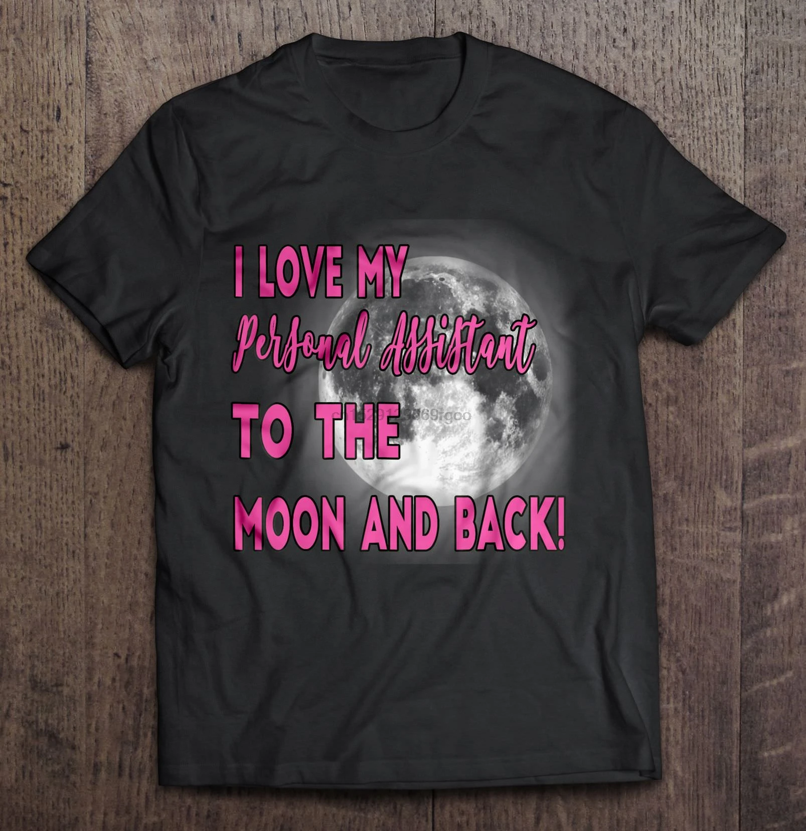 Men T Shirt I Love My Personal Assistant To The Moon And Back Women t-shirt
Men T Shirt I Love My Personal Assistant To The Moon And Back Women t-shirt