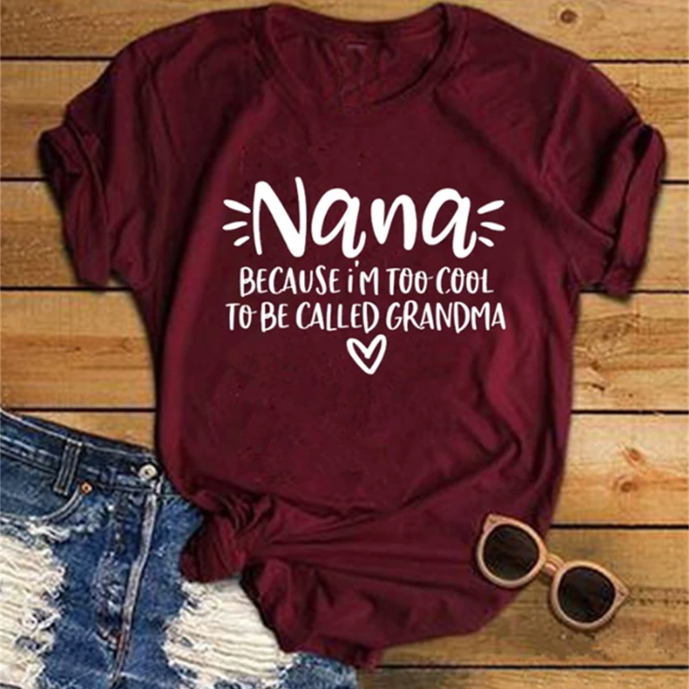 T-Shirt Nana Because I'm Too Cool To Be Called Grandma Printed O-Neck Casual Polyester T-Shirt Funny Graphic tee tops TX5084
T-Shirt Nana Because I'm Too Cool To Be Called Grandma Printed O-Neck Casual Polyester T-Shirt Funny Graphic tee tops TX5084
