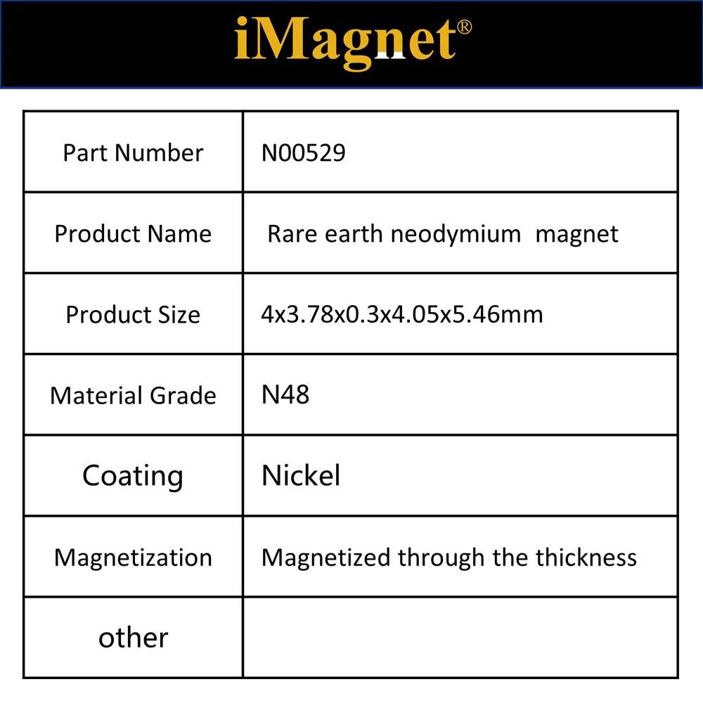 N00529 20/100/500pcs N48 Block Rare Earth Neodymium Magnet,4x3.78x0.3x4.05x5.46mm,Cuboid Ndfeb Magnet ,Magnet for refrigerator 
N00529 20/100/500pcs N48 Block Rare Earth Neodymium Magnet,4x3.78x0.3x4.05x5.46mm,Cuboid Ndfeb Magnet ,Magnet for refrigerator