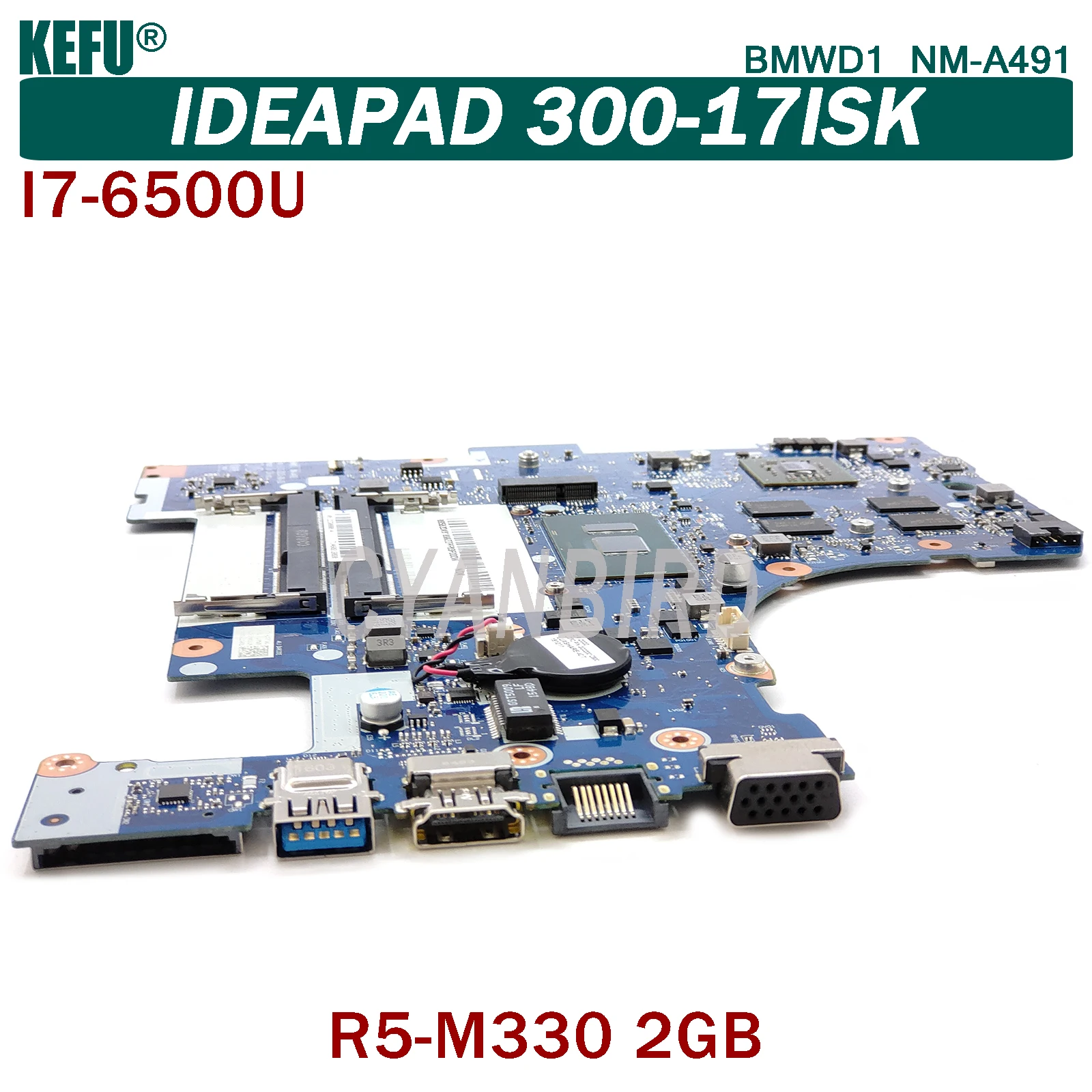 KEFU BMWD1 NM-A491 original mainboard for Lenovo IdeaPad 300-17ISK with DDR3L I7-6500U R5-M330 2GB Laptop motherboard
KEFU BMWD1 NM-A491 original mainboard for Lenovo IdeaPad 300-17ISK with DDR3L I7-6500U R5-M330 2GB Laptop motherboard
