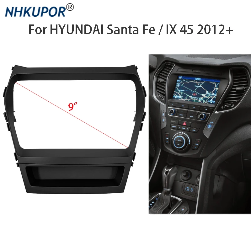 9 inch Car Radio Fascia For HYUNDAI Santa Fe / IX45 2012+ Auto Stereo Panel Mounting Bezel Faceplate Frame Dash Kit 2 Din 
9 inch Car Radio Fascia For HYUNDAI Santa Fe / IX45 2012+ Auto Stereo Panel Mounting Bezel Faceplate Frame Dash Kit 2 Din