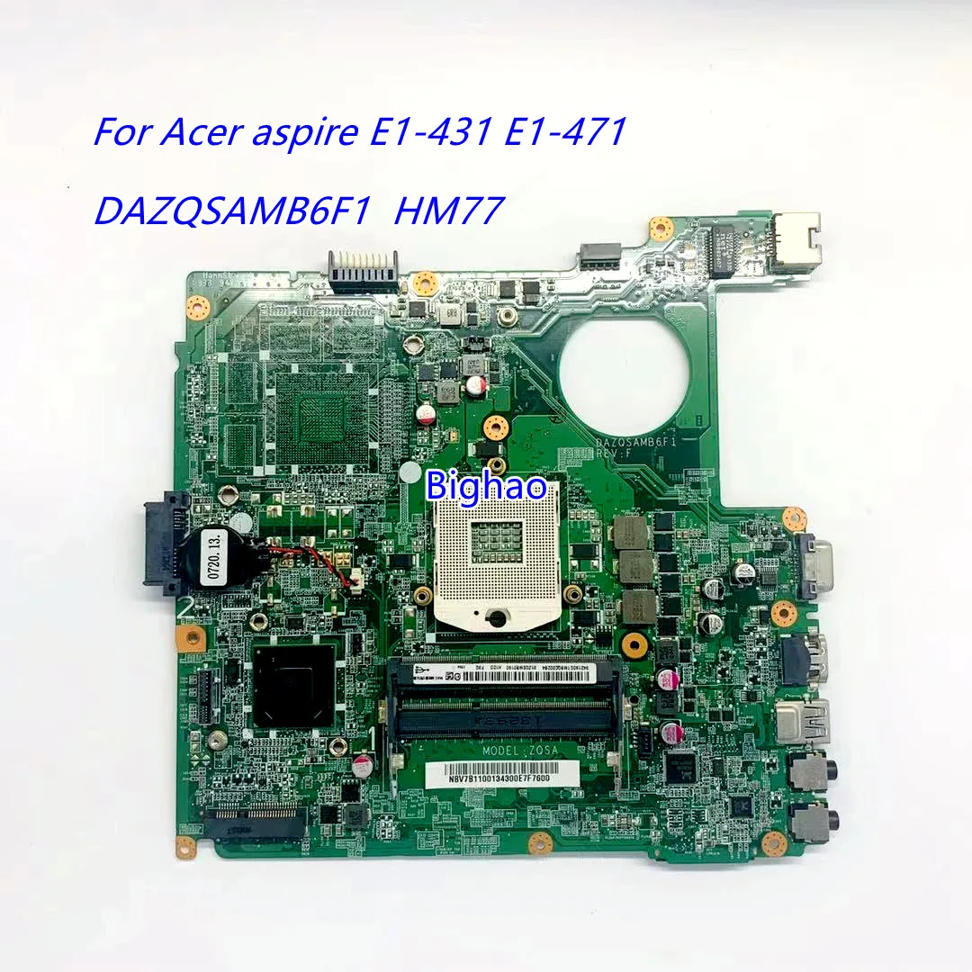 For Acer aspire E1-431 E1-471 Laptop motherboard DAZQSAMB6F1 HM77 UMA DDR3 100% fully tested ok 
For Acer aspire E1-431 E1-471 Laptop motherboard DAZQSAMB6F1 HM77 UMA DDR3 100% fully tested ok