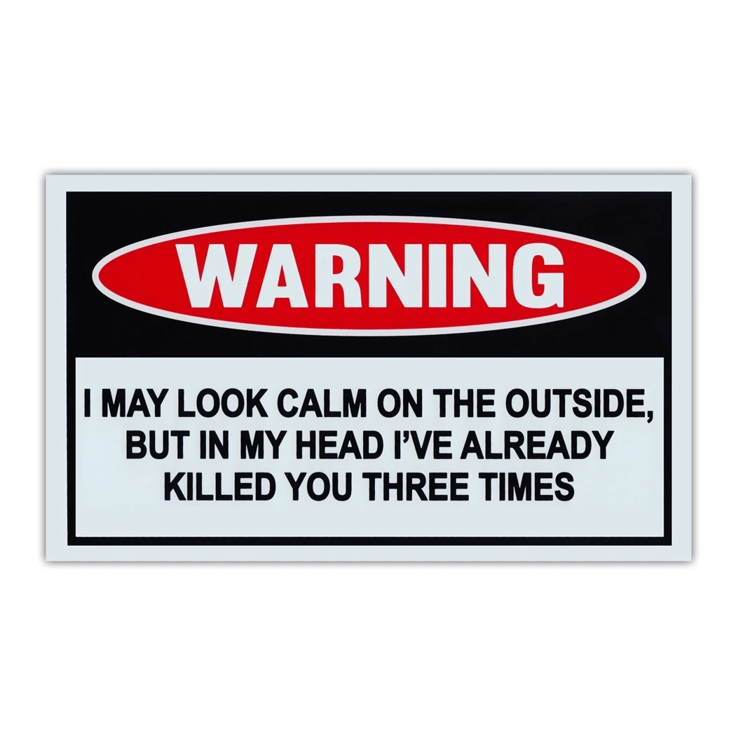 Funny Warning Signs - May Look Calm, But In Head Already Killed You 3 Times - 10\ x 6\
Funny Warning Signs - May Look Calm, But In Head Already Killed You 3 Times - 10\ x 6\